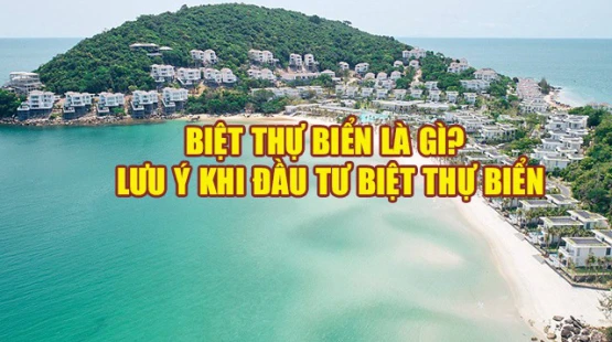 Biệt thự biển là gì? Lưu ý khi đầu tư biệt thự biển