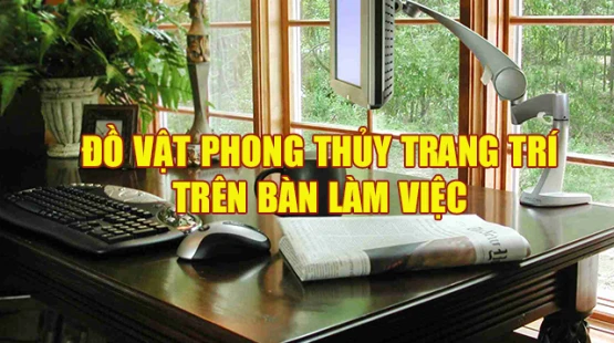 Đồ Vật Phong Thủy Trang Trí Trên Bàn Làm Việc
